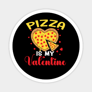 Pizza is my Valentine Foody Lover valentine Day Magnet